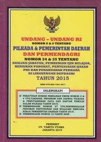 Undang-Undang RI nomor 8 & 9 tentang pilkada & pemerintah daerah dan permendagri nomor 34 & 35 tentang analisis jabatan, pemberian ijin belajar, kenaikan pangkat, penyesuaian ijazah PNS dan penanganan perkara di lingkungan Depdagri tahun 2015