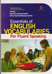 Essentials of english vocabularies for fluent speaking : intisari kosa kata bahasa Inggris untuk mahir berbahasa Inggris