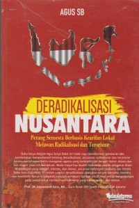 Deradikalisasi nusantara : perang semesta berbasis kearifan lokal melawan radikalisasi dan terorisme