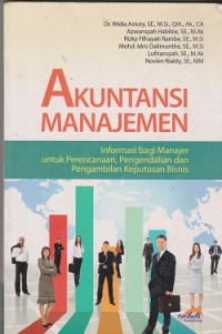 Akuntansi manajemen : informasi bagi manajer untuk perencanaan, pengendalian dan pengambilan keputusan bisnis