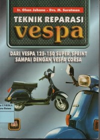 Teknik reparasi vespa : dari vespa 125-150 super/sprint sampai dengan vespa corsa
