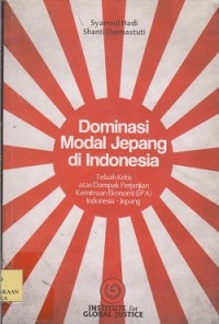 Dominasi modal Jepang di Indonesia : telaah kritis atas dampak perjanjian kemitraan ekonomi (EPA) IndonesiaJepang