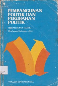 Pembangunan politik dan perubahan politik : sebuah bunga rampai