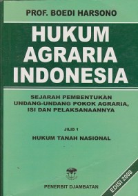 Hukum agraria Indonesia : sejarah pembentukan UndangUndang pokok  agraria, isi dan pelaksanaannya