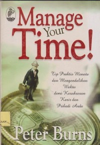 Manage your time ! Tip praktis menata dan mengendalikan waktu demi kesuksesan karir dan pribadi anda