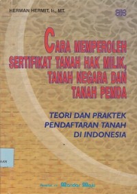 Image of Cara memperoleh sertifikat tanah hak milik, tanah negara dan tanah pemda : teori dan praktek pendaftaran tanah di Indonesia