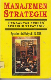 Manajemen strategik : pengantar proses berpikir strategik