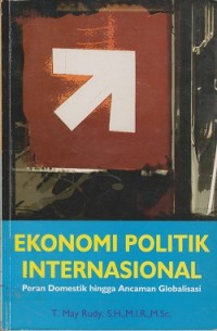 Image of Ekonomi politik internasional : peran domestik hingga ancaman globalisasi