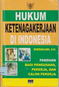 Hukum ketenagakerjaan di Indonesia panduan bagi pengusaha, pekerjaan dan calon pekerja
