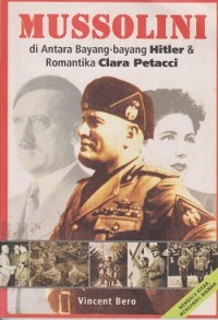 Mussolini : diantara bayangbayang hitler dan romantika clara petacci