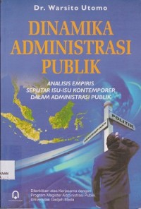 Dinamika administrasi publik : analisis empiris seputar isuisu kontemporer dalam administrasi publik