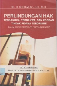 Perlindungan hak tersangka,terdakwa,dan korban tindak pidana teroricme dalam sistem peradilan pidana indonesia