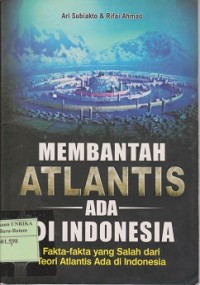 Image of Membantah atlantis ada di Indonesia : fakta-fakta yang salah dari teori atlantis ada di Indonesia