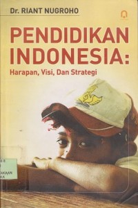 Pendidikan Indonesia : harapan, visi, dan strategi