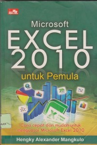 Microsoft excel 2010 untuk pemula : cara cepat dan mudah untuk menguasai microsoft excel 2010