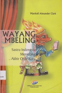 Wayang mbeling : sastra Indonesia menjelang akhir orde baru