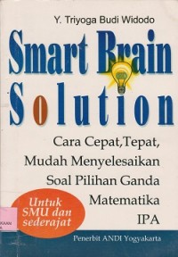 Smart brain solution : cara cepat, tepat, mudah menyelesaikan soal pilihan ganda matematika IPA