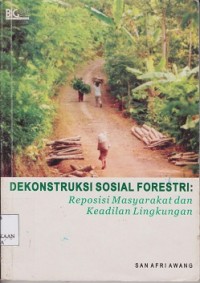 Image of Dekonstruksi sosial forestri : reposisi masyarakat dan keadilan lingkungan