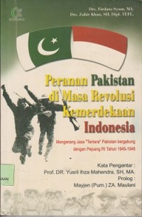 Peranan Pakistan di masa revolusi kemerdekaan Indonesia : mengenang jasa tentara Pakistan bergabung dengan pejuang RI 1945-1948