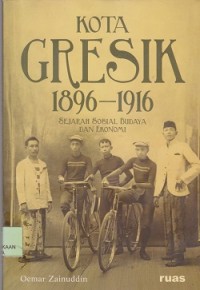 Kota Gresik 1896-1916 : sejarah sosial budaya dan ekonomi