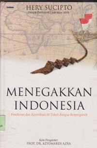 Menegakkan Indonesia : pemikiran dan kontribusi 50 tokoh bangsa berpengaruh