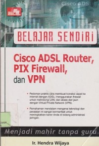 Belajar sendiri Cisco ADSL rouuter, pIX, firewall,dan vpn