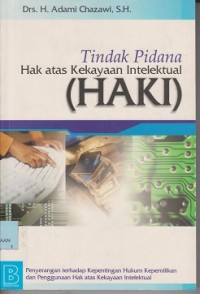 Image of Tindakan pidana hak atas kekayaan intelektual (HAKI) : penyerangan terhadap kepentingan hukum kepemilikan dan penggunaan hak atas kekayaan intelektual
