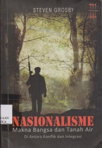 Nasionalisme : makna bangsa dan tanah air di antara konflik dan integrasi