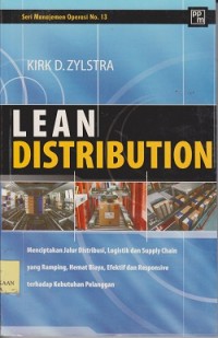 Lean distribution : menciptakan jalur distribusi, logistik dan supply chain yang ramping, hemat biaya, efektif dan responsive terhadap kebutuhan pelanggan