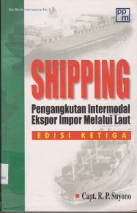 Shipping pengangkutan intermodal ekspor impor melalui laut : seri bisnis internasional No. 6