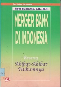 Merger bank di Indonesia beserta akibat-akibat hukumnya