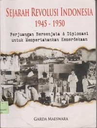Sejarah revolusi Indonesia 1945-1950 : perjuangan bersenjata & diplomasi untuk mempertahankan kemerdekaan