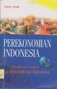 Perekonomian Indonesia : tantangan dan harapan bagi kebangkitan Indonesia