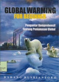 Global warming for beginner : pengantar komprehensif tentang pemanasan global