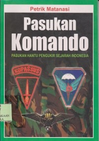 Pasukan komando : pasukan hantu pengukir sejarah Indonesia