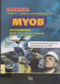 Image of Rahasia langkah-langkah jitu menggunakan MYOB : accounting perusahaan dagang, jasa & manufaktur (CD : compact disc)