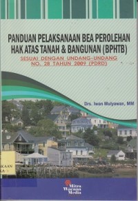 Panduan pelaksanaan bea perolehan hak atas tanah & bangunan (BPHTB) : sesuai dengan Undang-Undang No. 28 tahun 2009 (PDRD)
