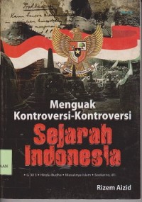 Menguak kontroversi-kontroversi sejarah Indonesia G 30 S.Hindu Budha, masuknya Islam, Soekarno