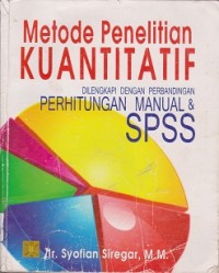 Metode penelitian kuantitatif: Dilengkapi dengan perbandingan perhitungan Manual & SPSS