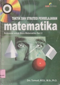 Taktik dan strategi pembelajaran matematika : referensi untuk guru matematika seri 2