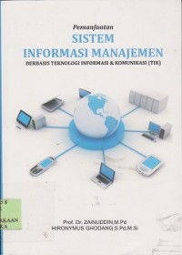 Pemanfaatan sistem informasi manajemen : berbasis teknologi informasi & komunikasi (TIK)
