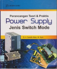 Perancangan teori & prakis power supply jenis switch mode