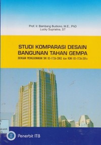Studi komparasi desain bangunan tahan gempa : dengan menggunakan SNI 03-1726-2002 dan RSNI 03-1726-201x
