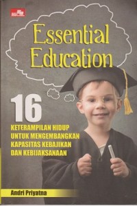 Essential education : 16 keterampilan hidup untuk mengembangkan kapasitas kebajikan dan kebijaksanaan