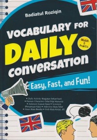 Vocabulary for daily conversation easy, fast, and fun ! : mudah & praktis