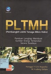 PLTMH (Pembangkit Listrik Tenaga Mikro Hidro) : panduan lengkap membuat sumber energi terbarukan secara swadaya
