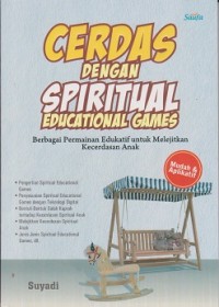 Cerdas dengan spiritual education games : berbagai pemainan edukatif untuk melejitkan kecerdasan anak