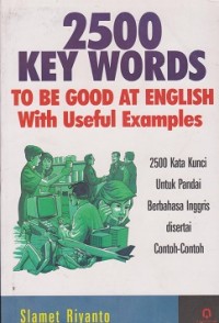 2500 key words to be good at english with eseful examples : 2500 kata kunci untuk pandai berbahasa Inggris disertai contoh-contoh