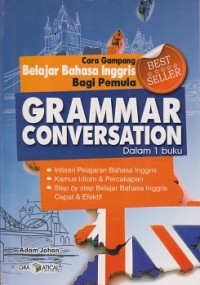 Cara gampang belajar bahasa Inggris bagi pemula : grammar conversation dalam 1 buku