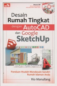 Desain rumah tingkat dengan autocad dan google sketchup : panduan mudah mendesain sendiri rumah idaman anda (CD : compact disc)